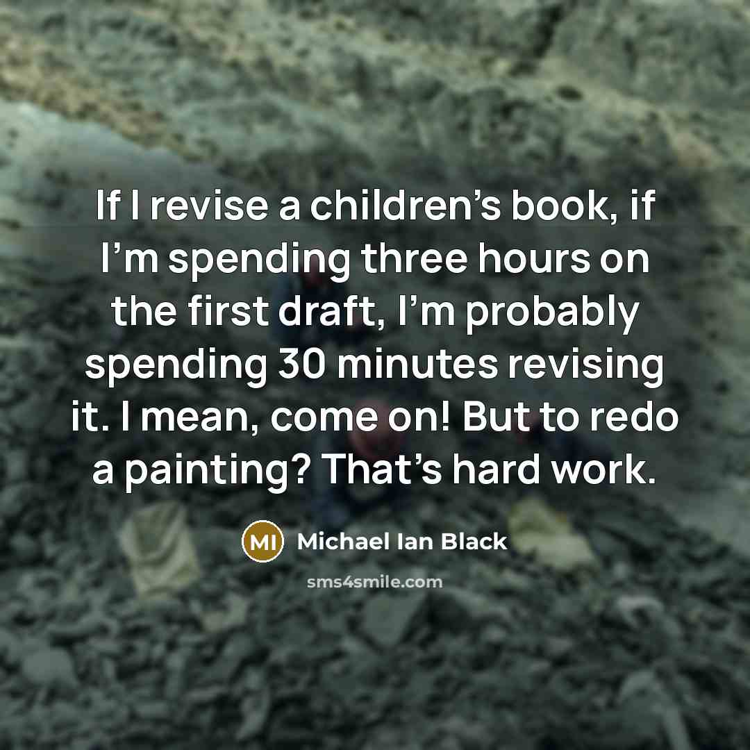 “If I revise a children's book, if I'm spending three…” quote by Michael Ian Black