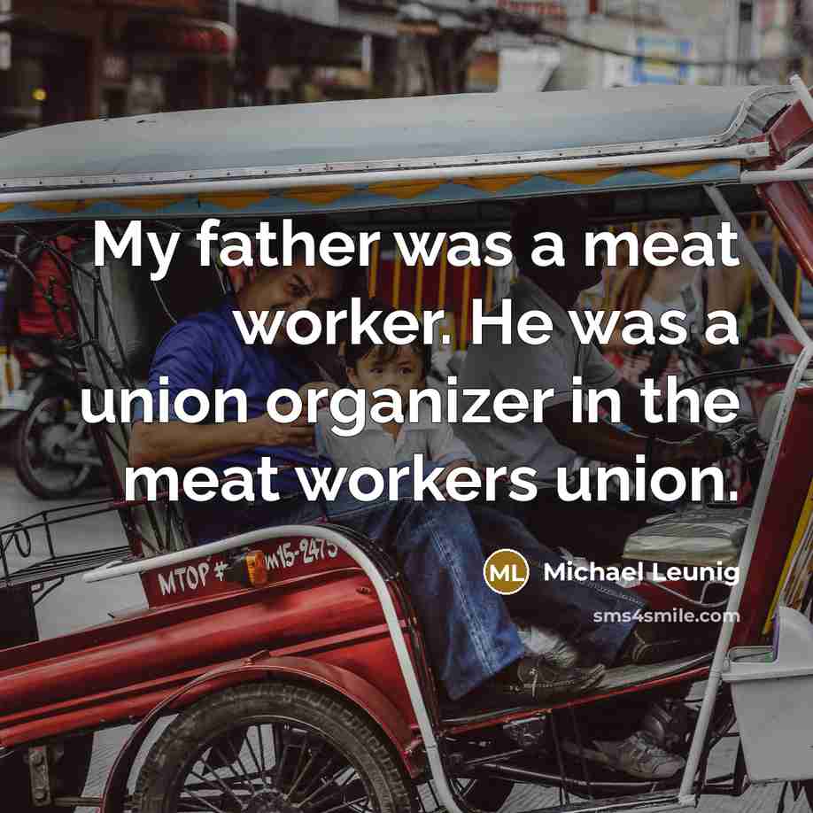 “My father was a meat worker. He was a union…” quote by Michael Leunig