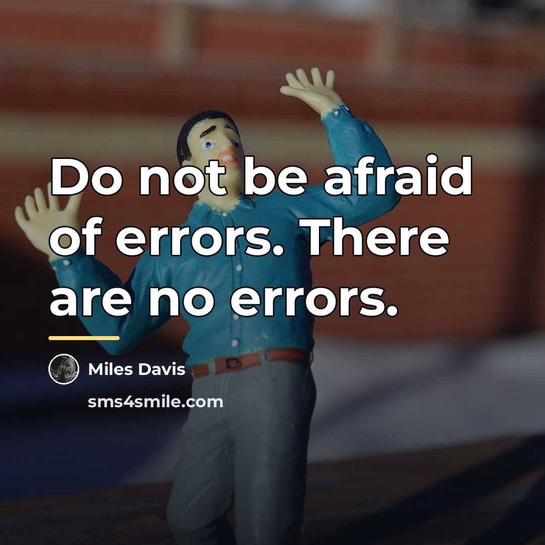 “Do not be afraid of errors. There are no errors.…” quote by Miles Davis