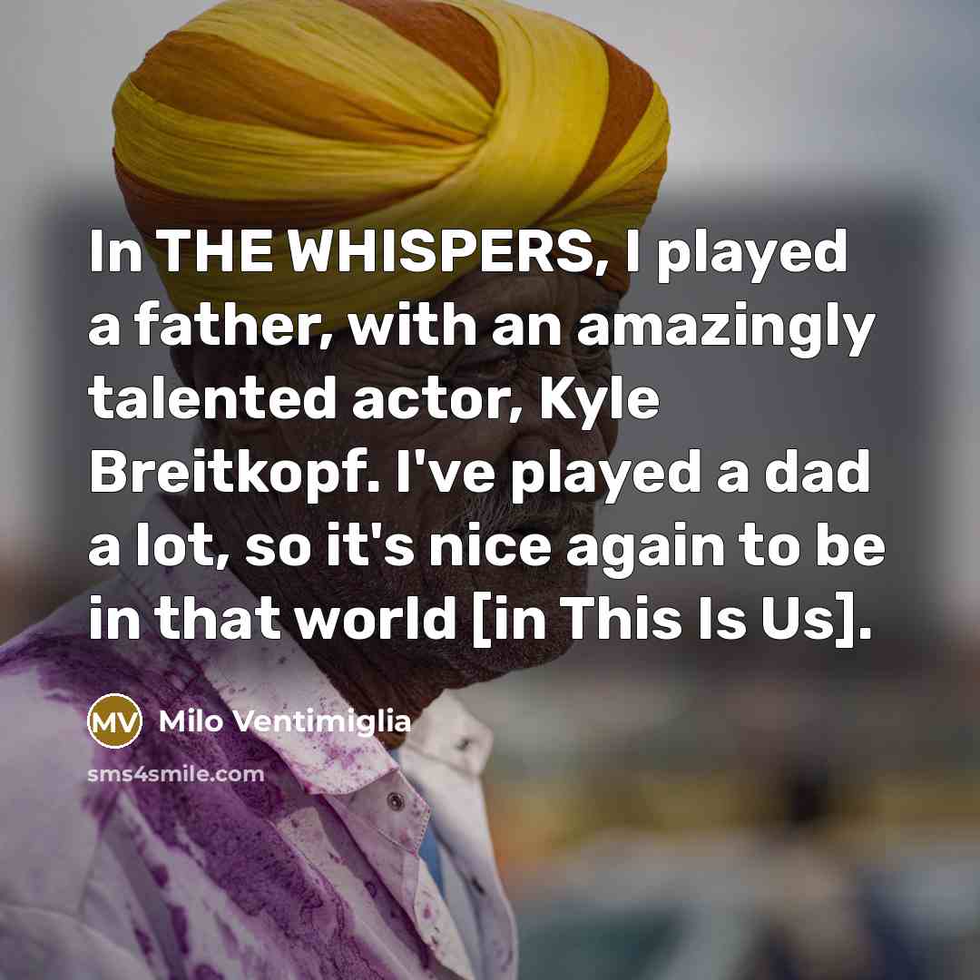 “In THE WHISPERS, I played a father, with an amazingly…” quote by Milo Ventimiglia