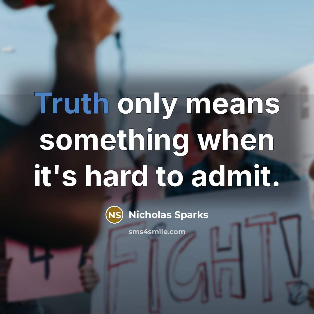 “Truth only means something when it's hard to admit.…” quote by Nicholas Sparks
