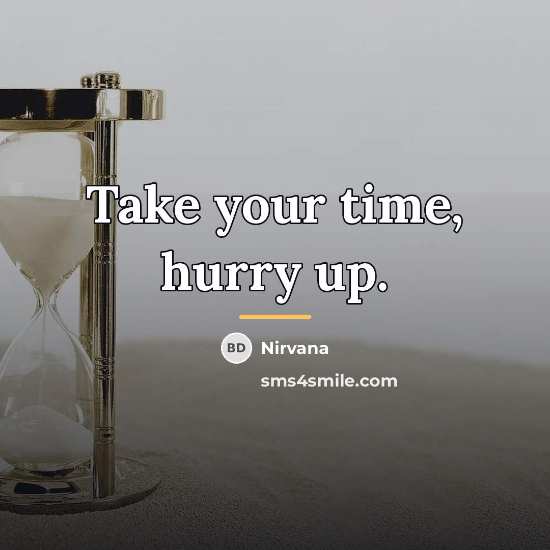 “Take your time, hurry up.…” quote by Nirvana