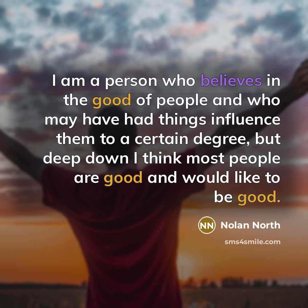 “I am a person who believes in the good of…” quote by Nolan North