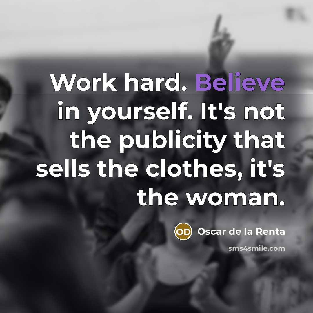“Work hard. Believe in yourself. It's not the publicity that…” quote by Oscar de la Renta