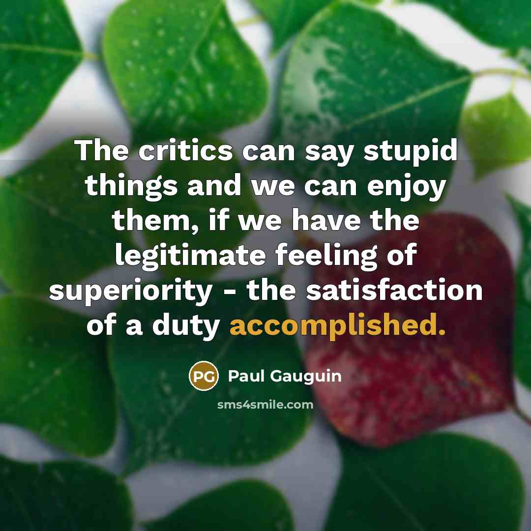 “The critics can say stupid things and we can enjoy…” quote by Paul Gauguin