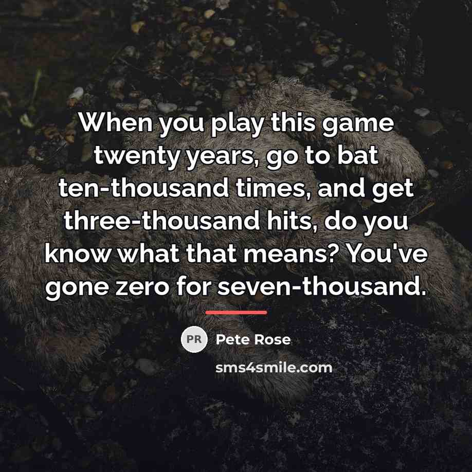 “When you play this game twenty years, go to bat…” quote by Pete Rose