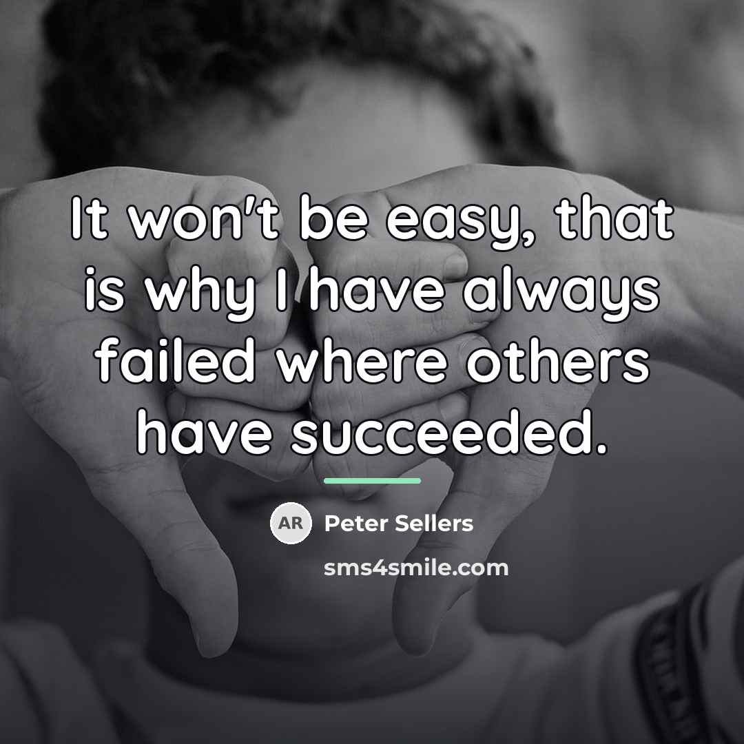 “It won't be easy, that is why I have always…” quote by Peter Sellers