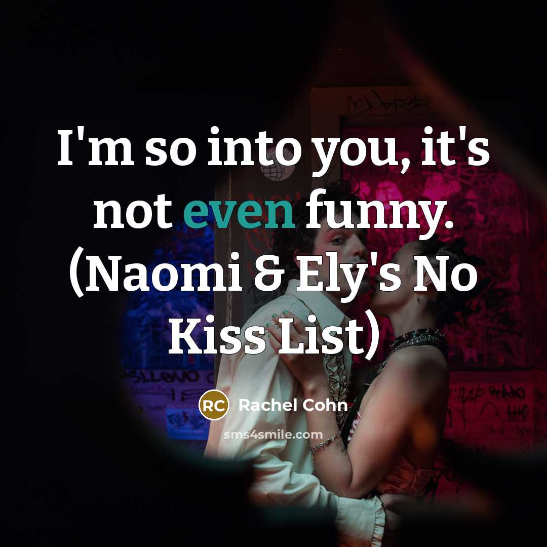 “I'm so into you, it's not even funny. (Naomi &…” quote by Rachel Cohn