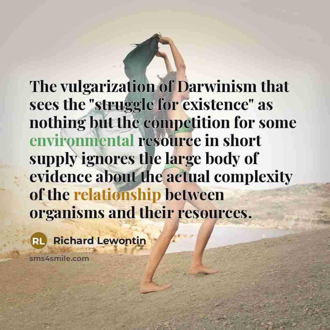 “The vulgarization of Darwinism that sees the "struggle for existence"…” quote by Richard Lewontin