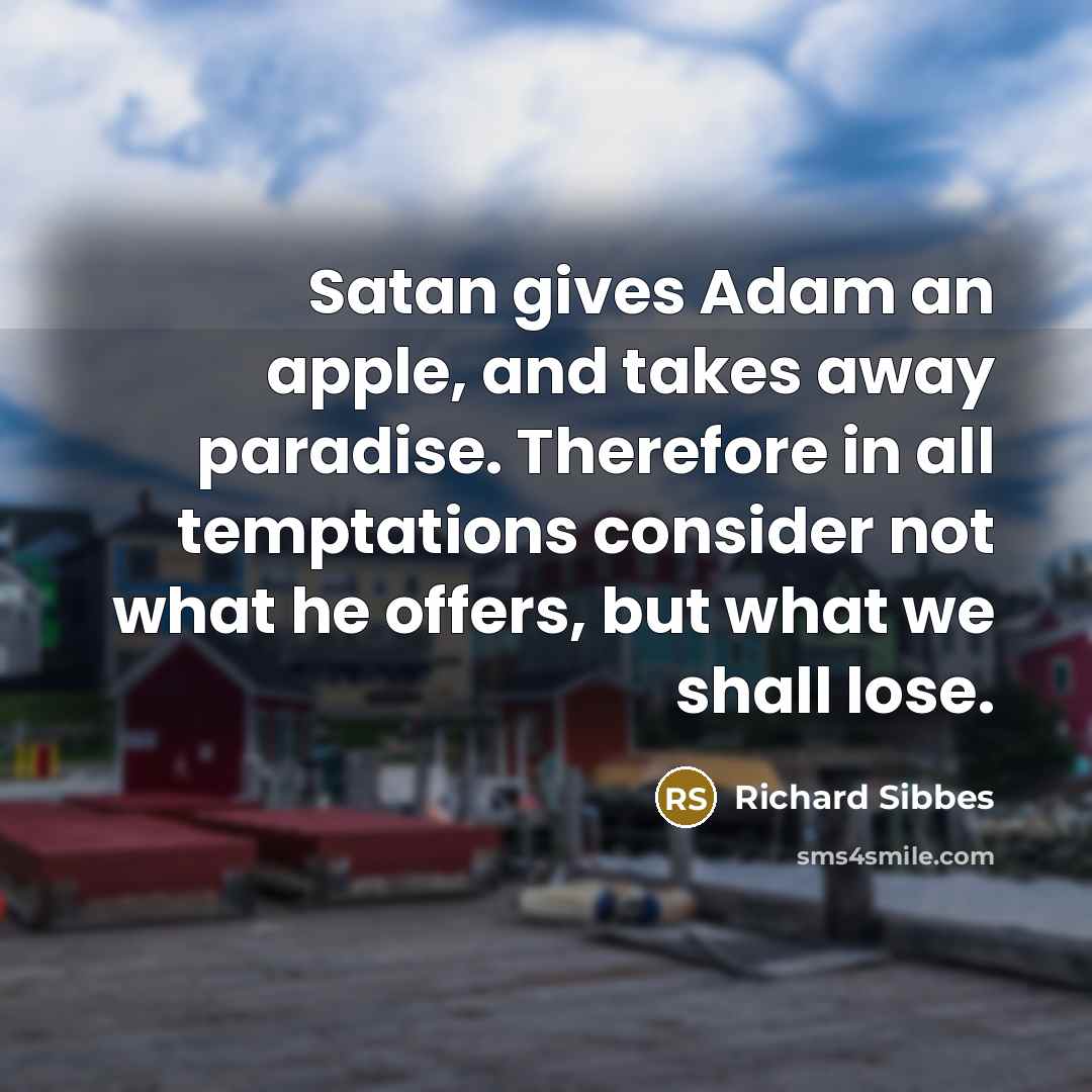 “Satan gives Adam an apple, and takes away paradise. Therefore…” quote by Richard Sibbes