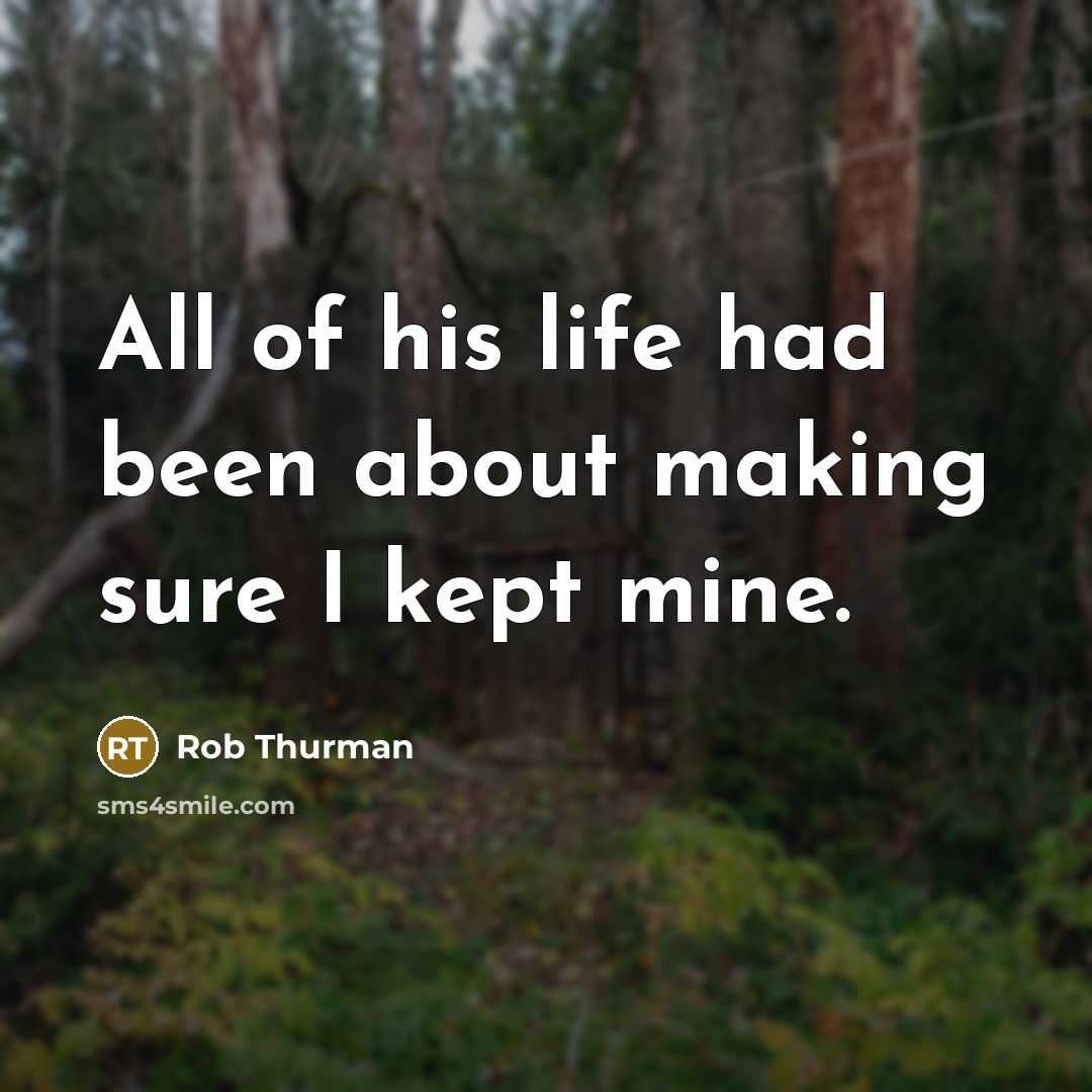 “All of his life had been about making sure I…” quote by Rob Thurman