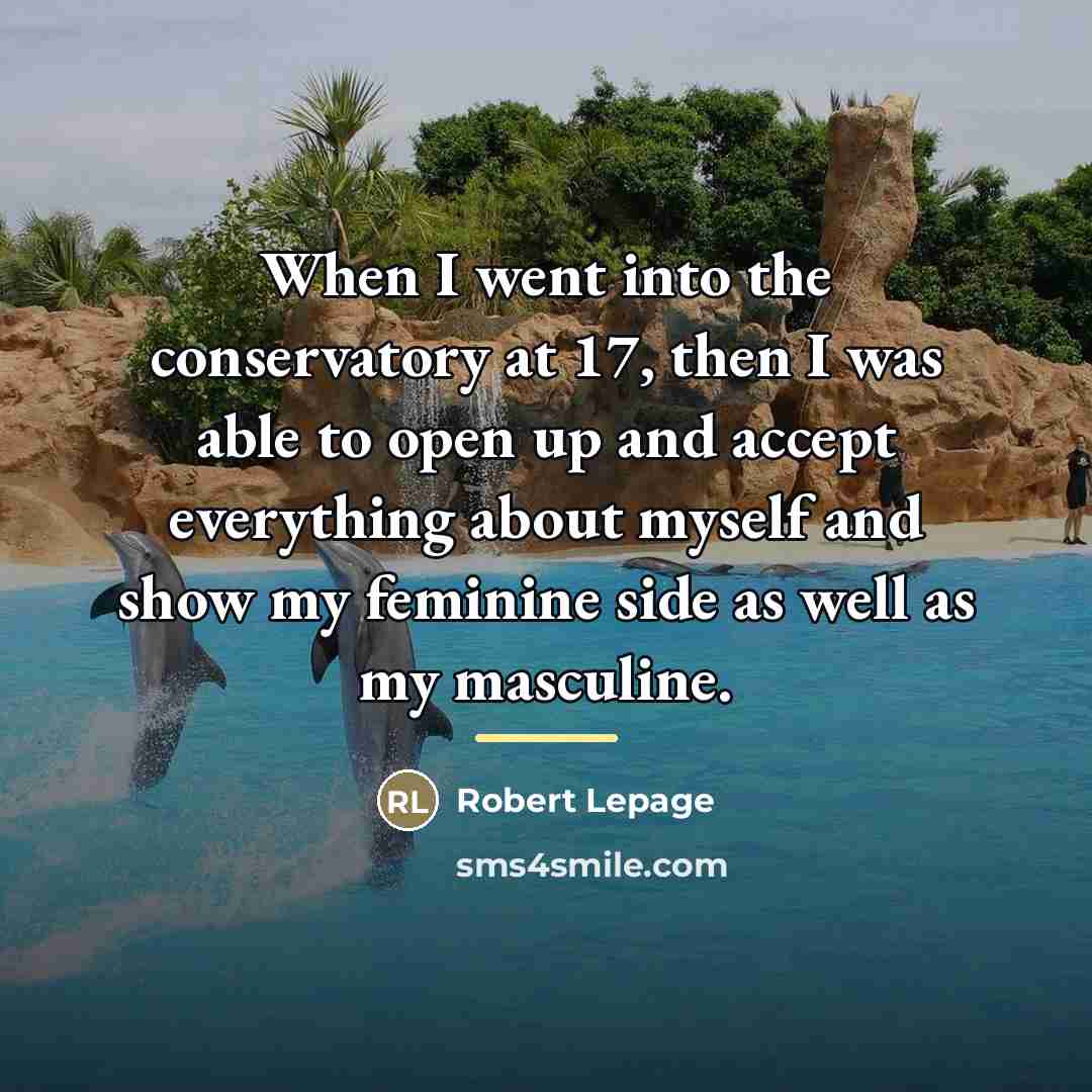 “When I went into the conservatory at 17, then I…” quote by Robert Lepage