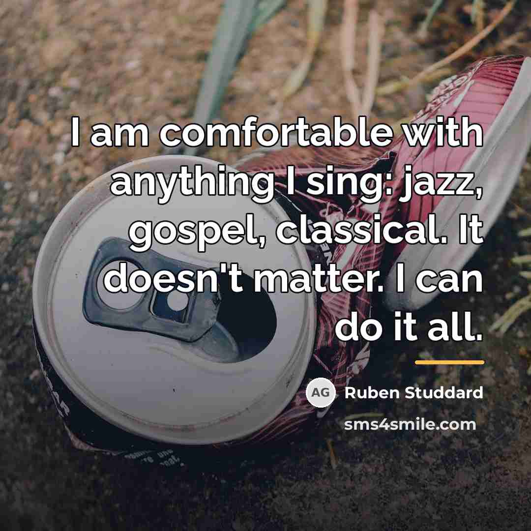 “I am comfortable with anything I sing: jazz, gospel, classical.…” quote by Ruben Studdard