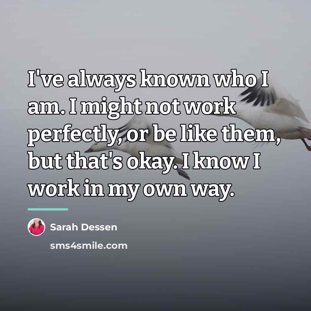 “I've always known who I am. I might not work…” quote by Sarah Dessen