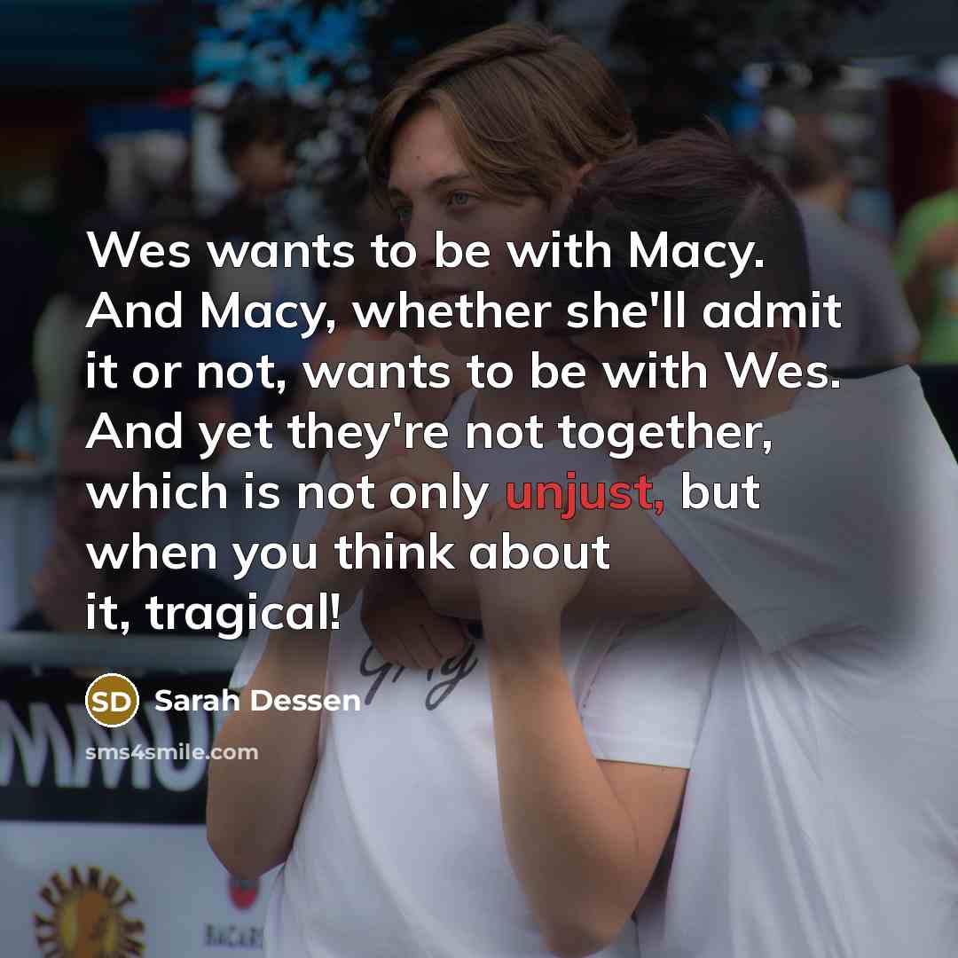 “Wes wants to be with Macy. And Macy, whether she'll…” quote by Sarah Dessen
