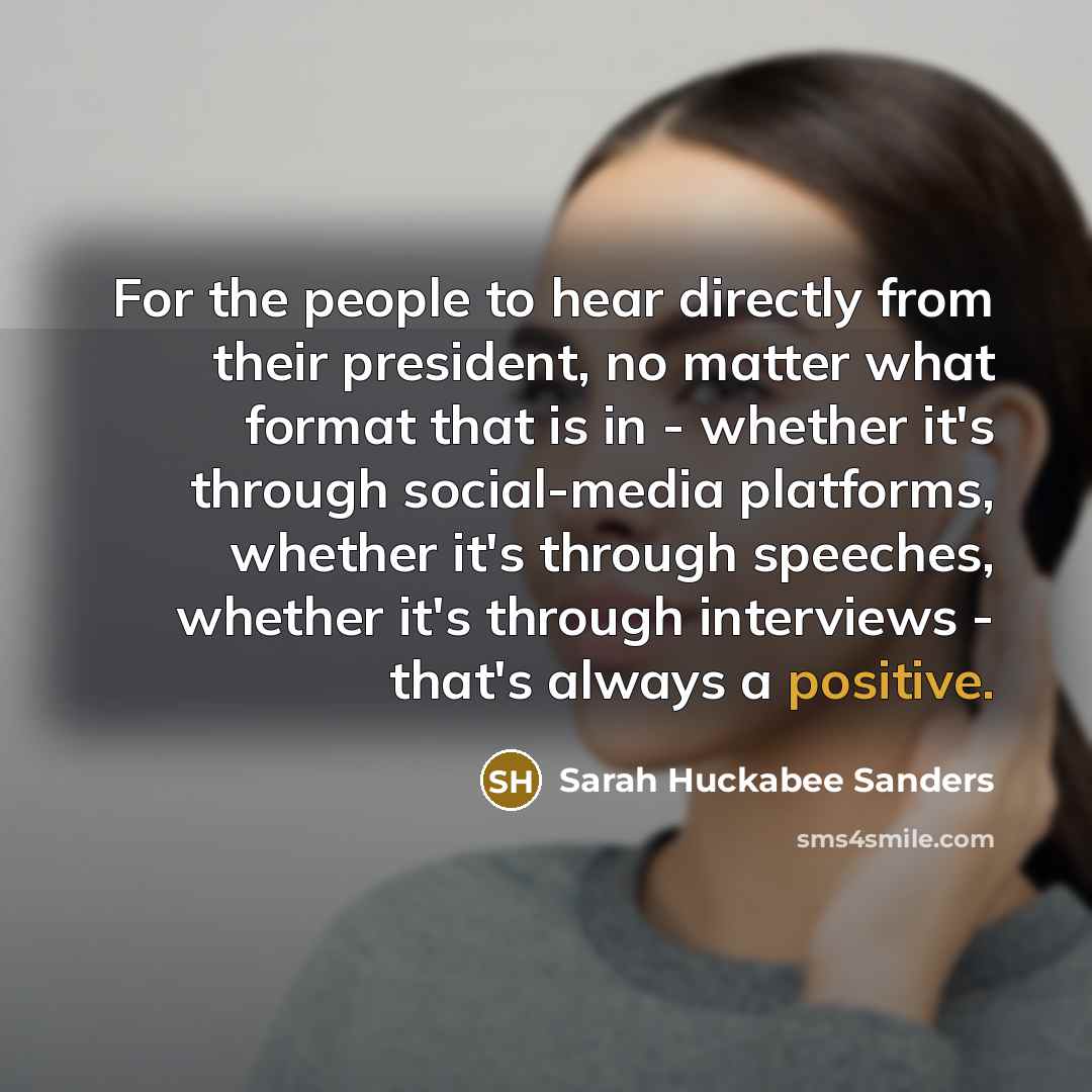 “For the people to hear directly from their president, no…” quote by Sarah Huckabee Sanders