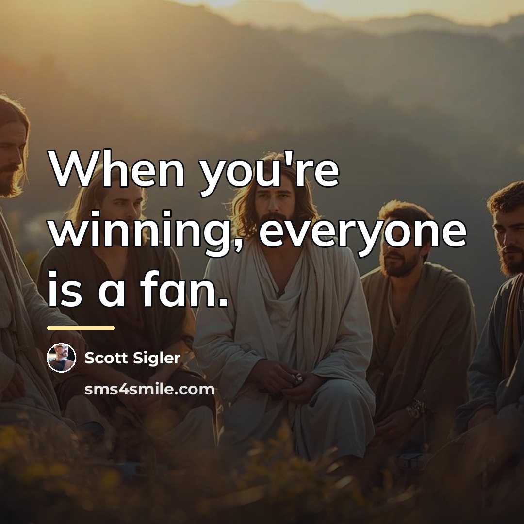 “When you're winning, everyone is a fan.…” quote by Scott Sigler