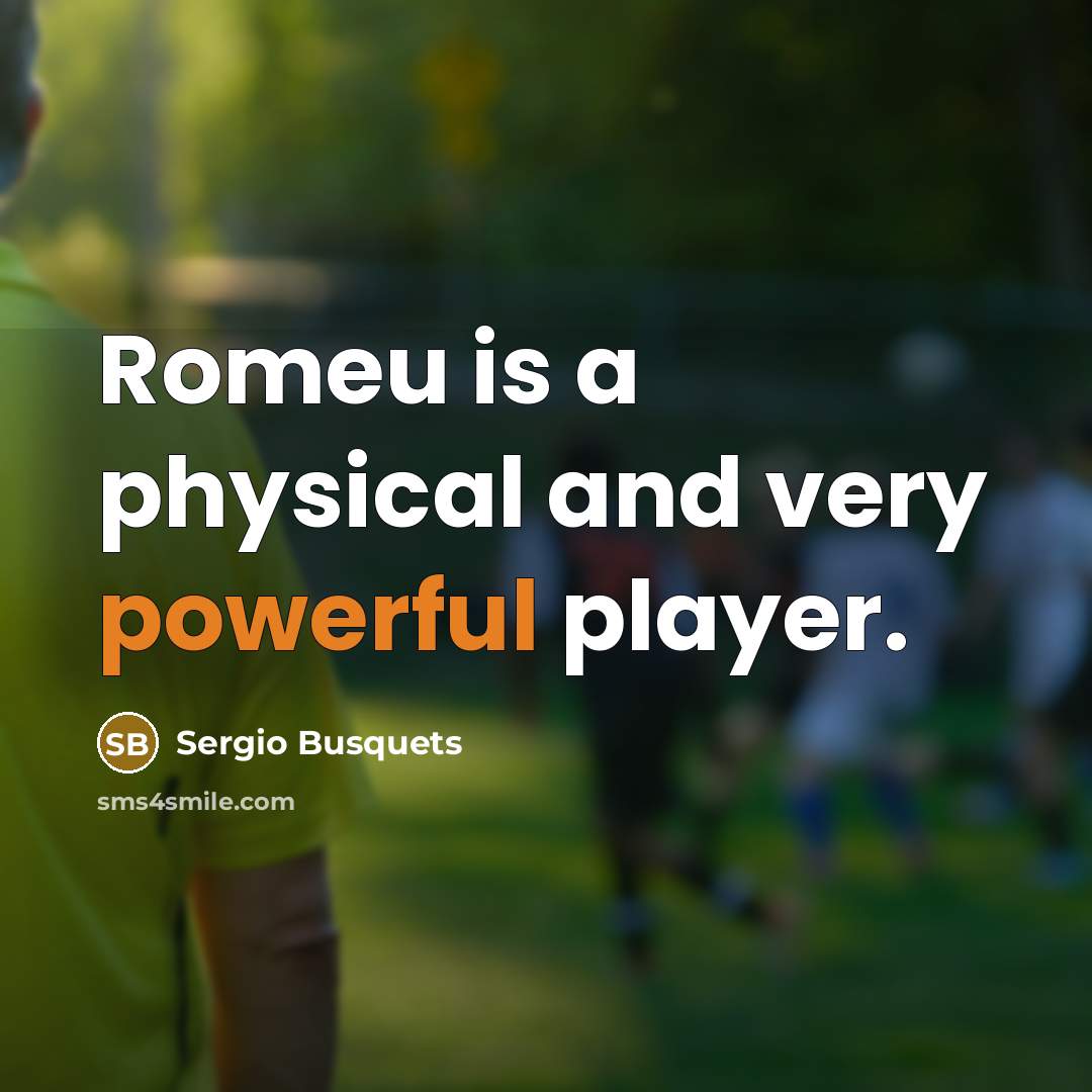 “Romeu is a physical and very powerful player.…” quote by Sergio Busquets