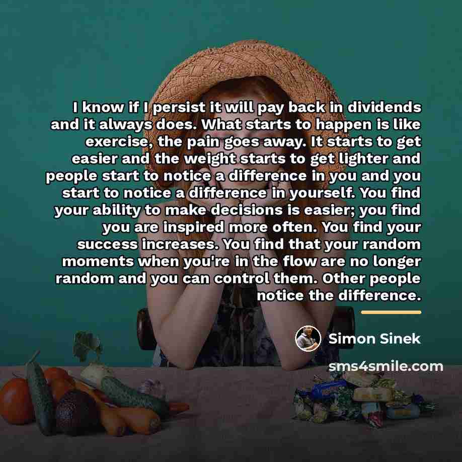 “I know if I persist it will pay back in…” quote by Simon Sinek