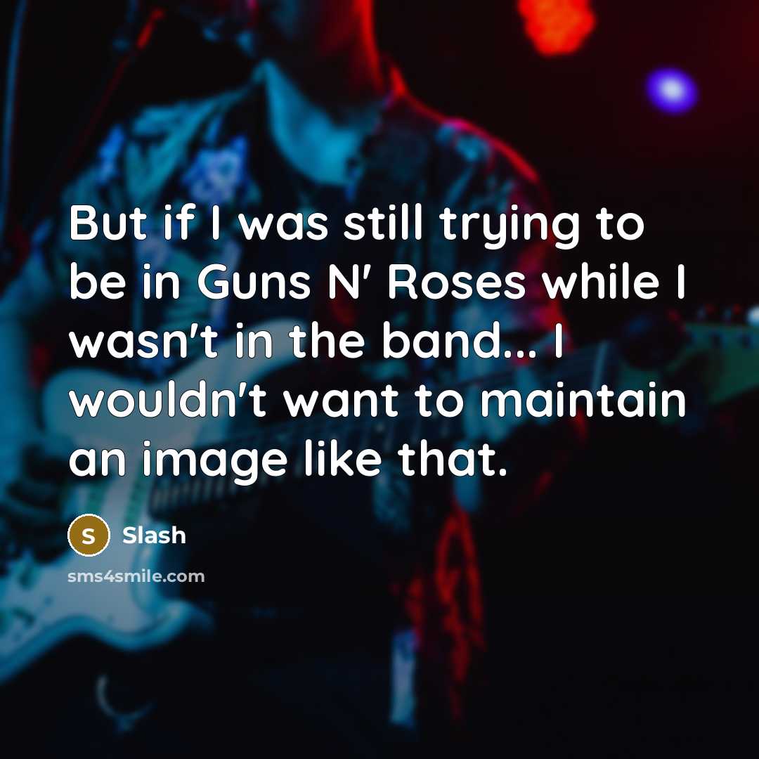 “But if I was still trying to be in Guns…” quote by Slash