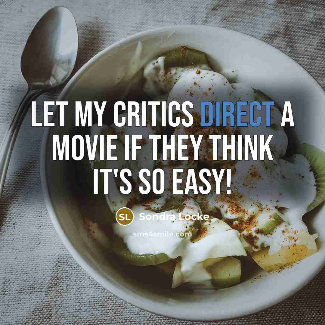 “Let my critics direct a movie if they think it's…” quote by Sondra Locke