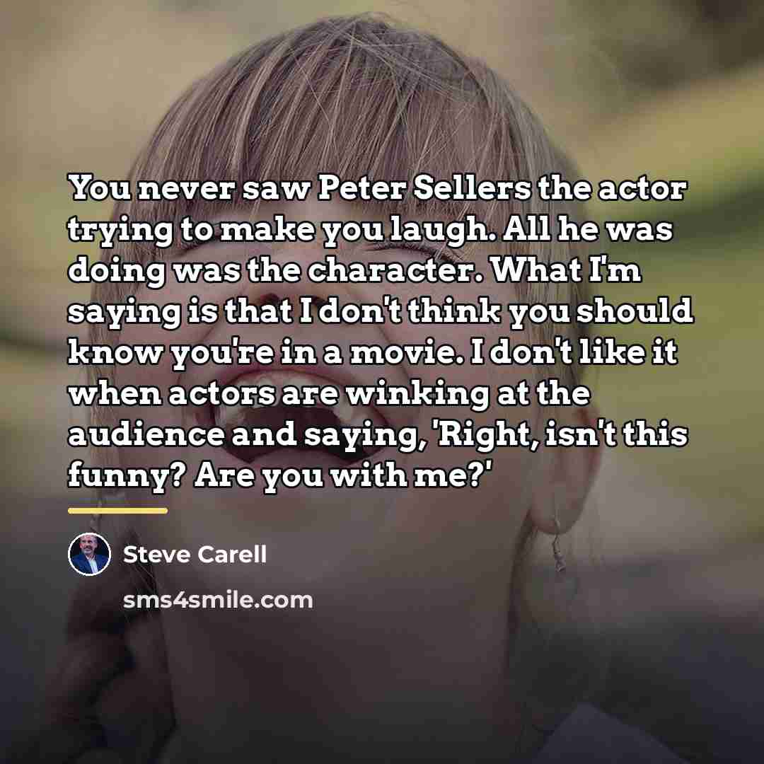 “You never saw Peter Sellers the actor trying to make…” quote by Steve Carell