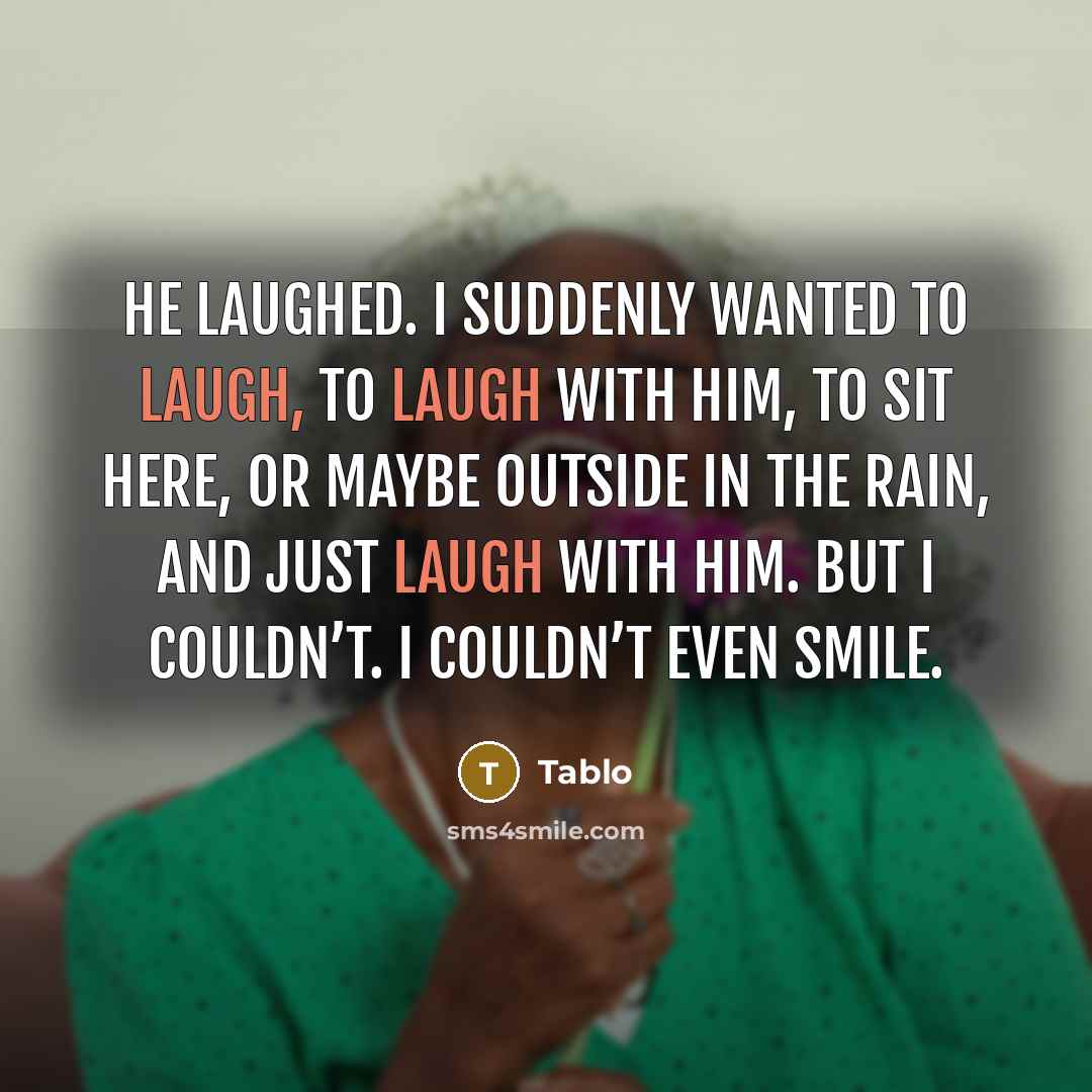 “He laughed. I suddenly wanted to laugh, to laugh with…” quote by Tablo