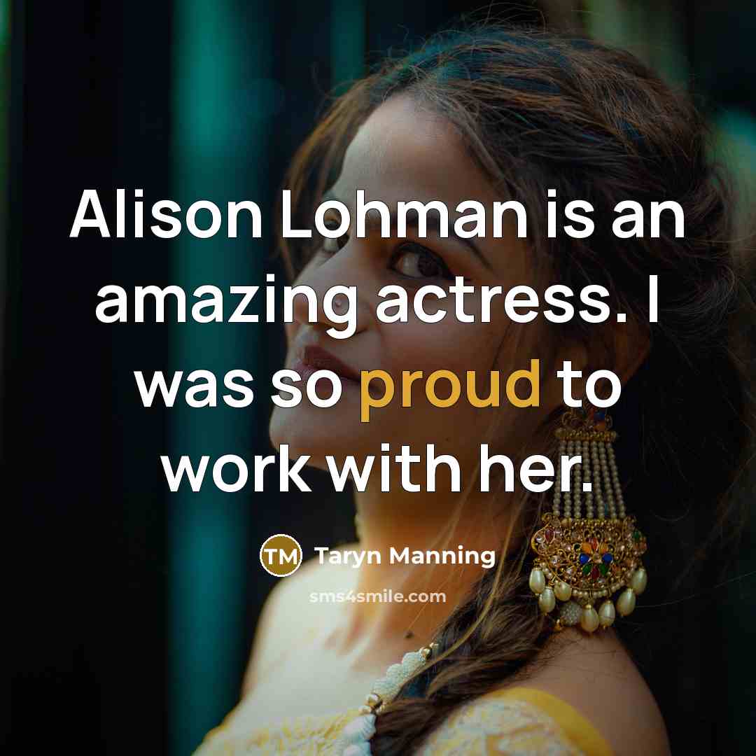 “Alison Lohman is an amazing actress. I was so proud to work with her.” quote by Taryn Manning