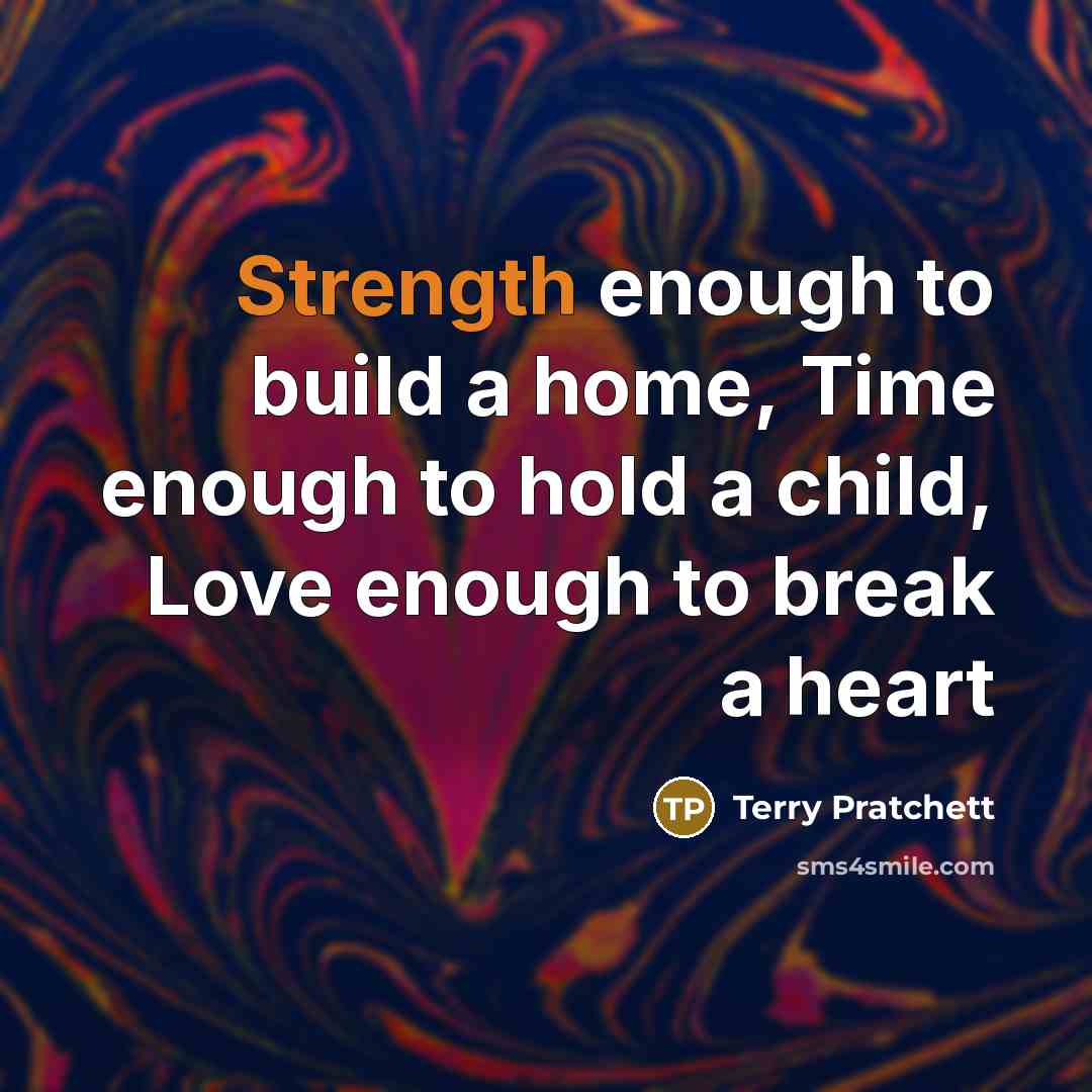 “Strength enough to build a home, Time enough to hold…” quote by Terry Pratchett