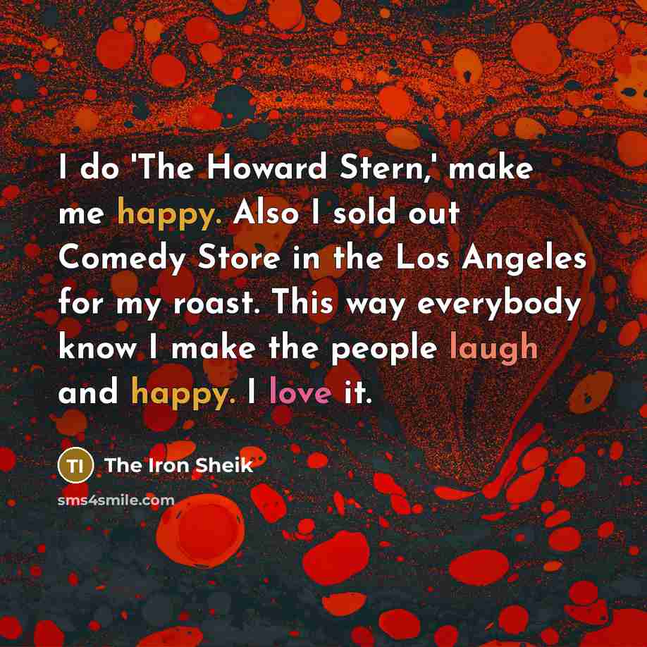 “I do 'The Howard Stern,' make me happy. Also I…” quote by The Iron Sheik