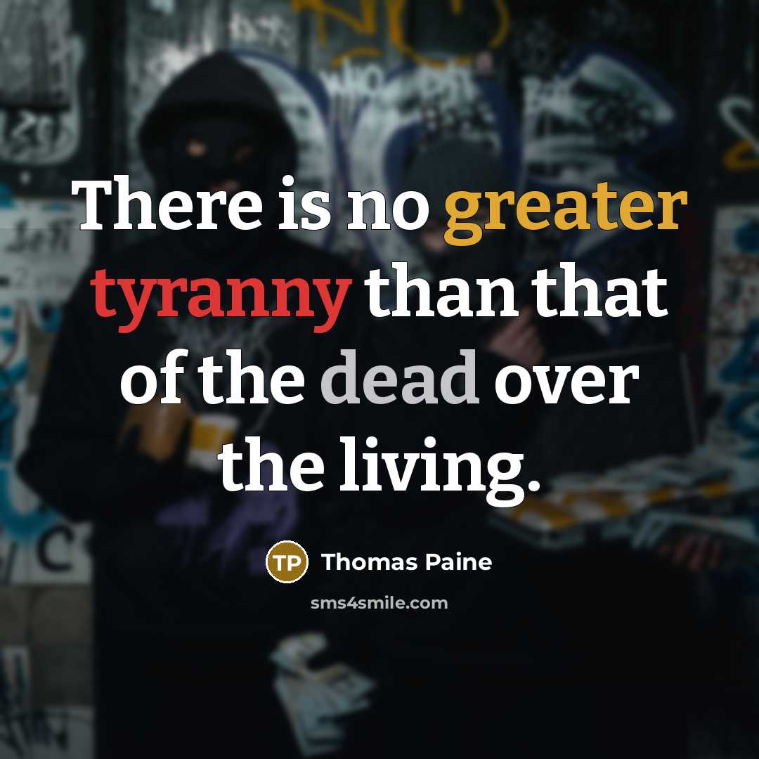 “There is no greater tyranny than that of the dead over the living.” quote by Thomas Paine