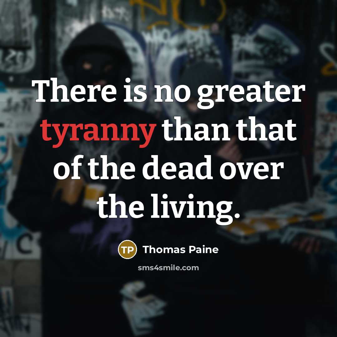 “There is no greater tyranny than that of the dead…” quote by Thomas Paine