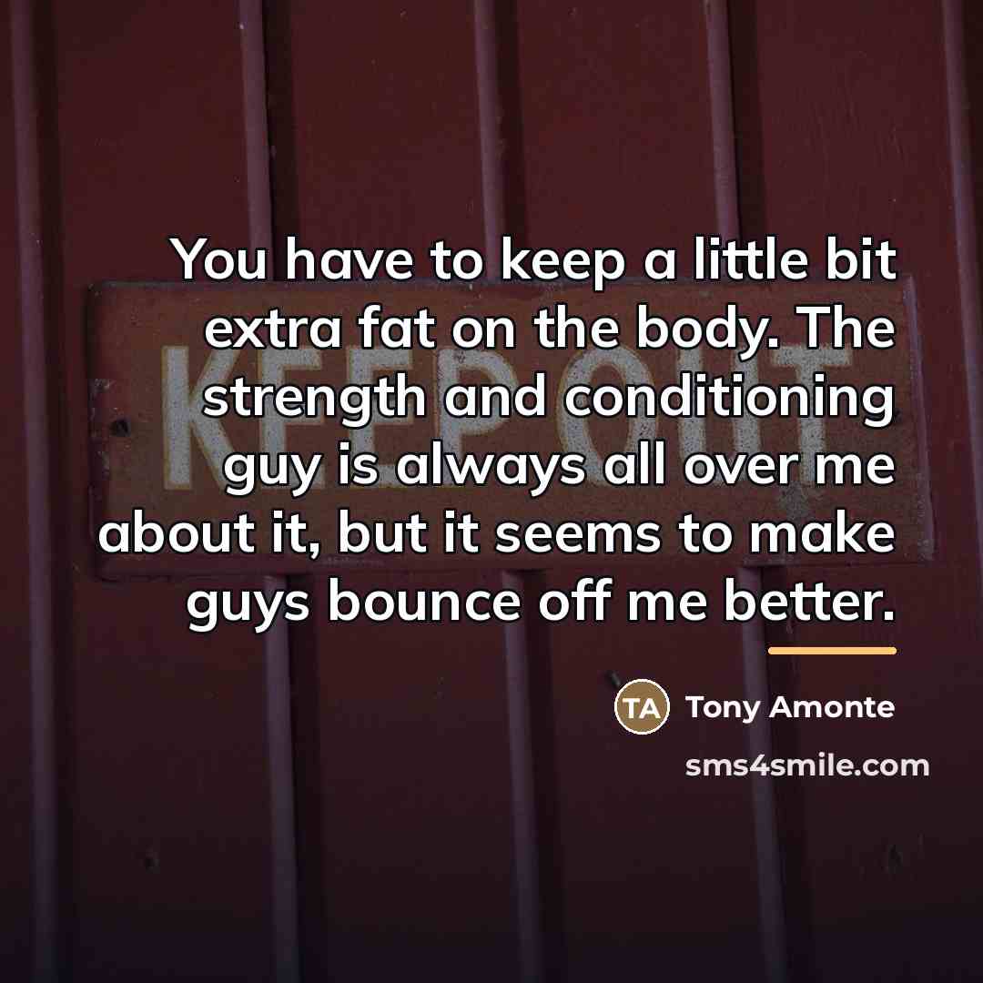 “You have to keep a little bit extra fat on…” quote by Tony Amonte