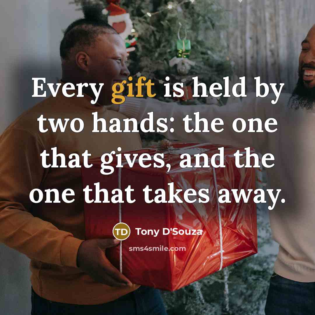 “Every gift is held by two hands: the one that…” quote by Tony D'Souza