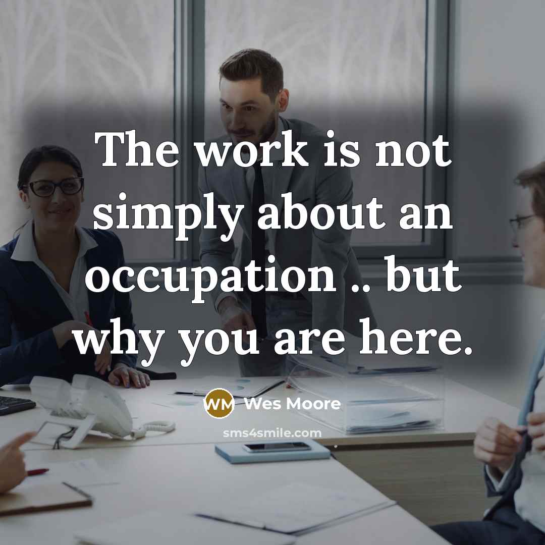 “The work is not simply about an occupation .. but…” quote by Wes Moore