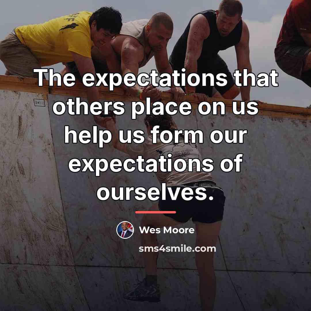 “The expectations that others place on us help us form…” quote by Wes Moore