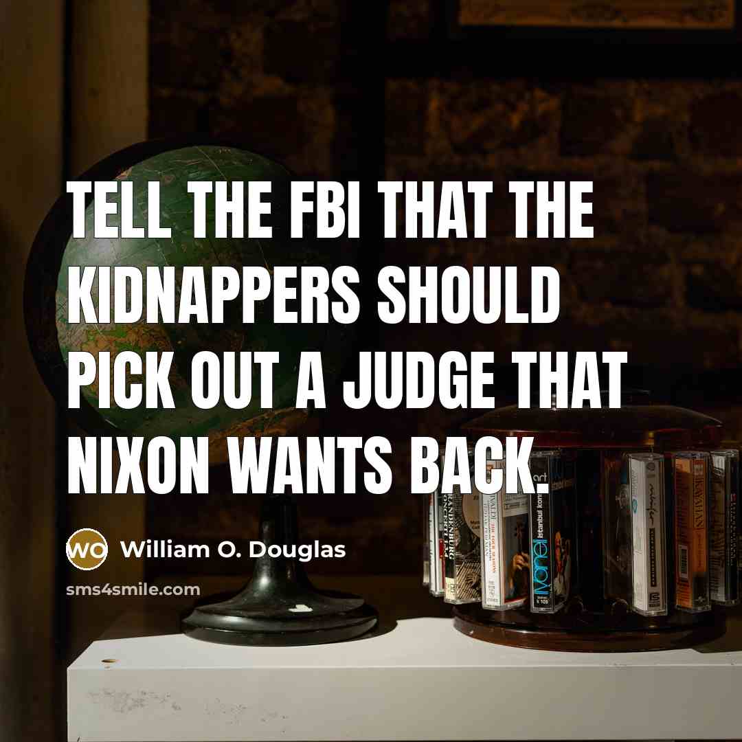 “Tell the FBI that the kidnappers should pick out a…” quote by William O. Douglas