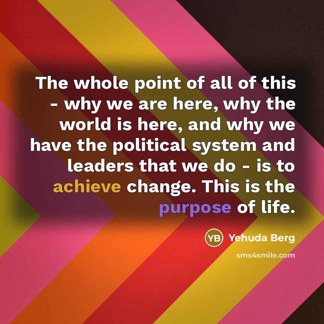 “The whole point of all of this - why we…” quote by Yehuda Berg