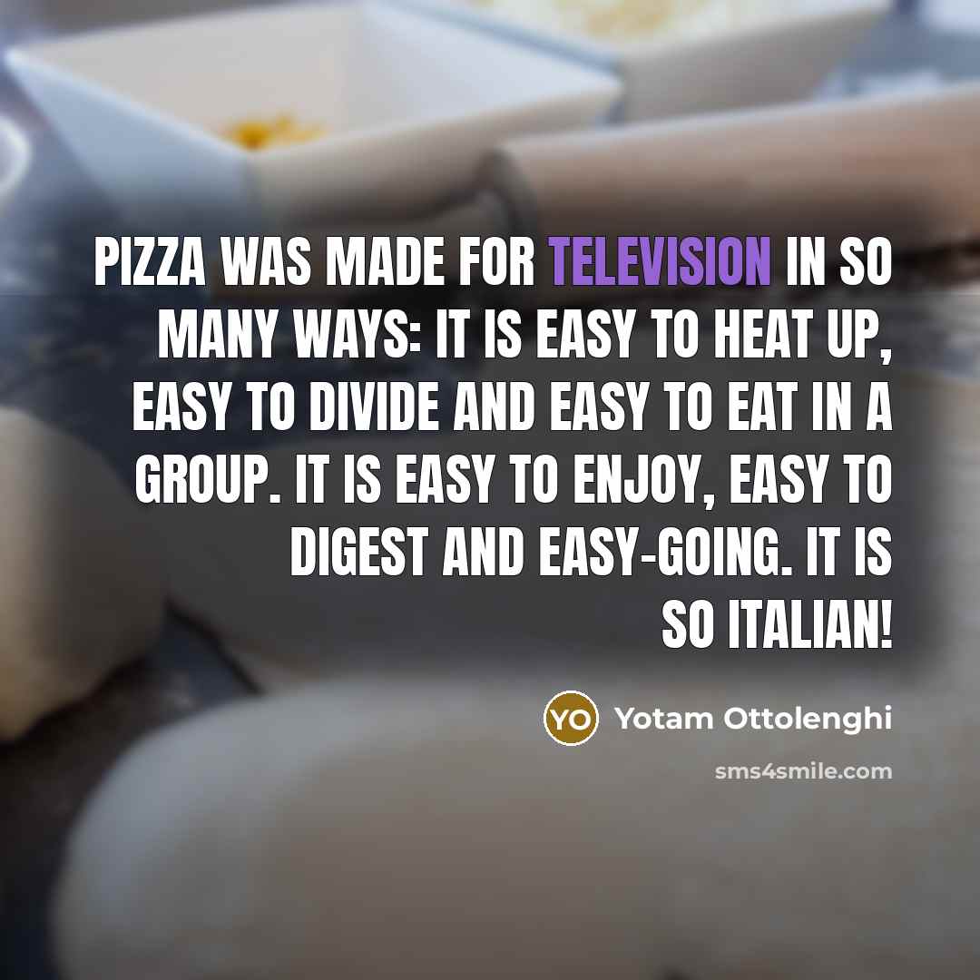 “Pizza was made for television in so many ways: it…” quote by Yotam Ottolenghi