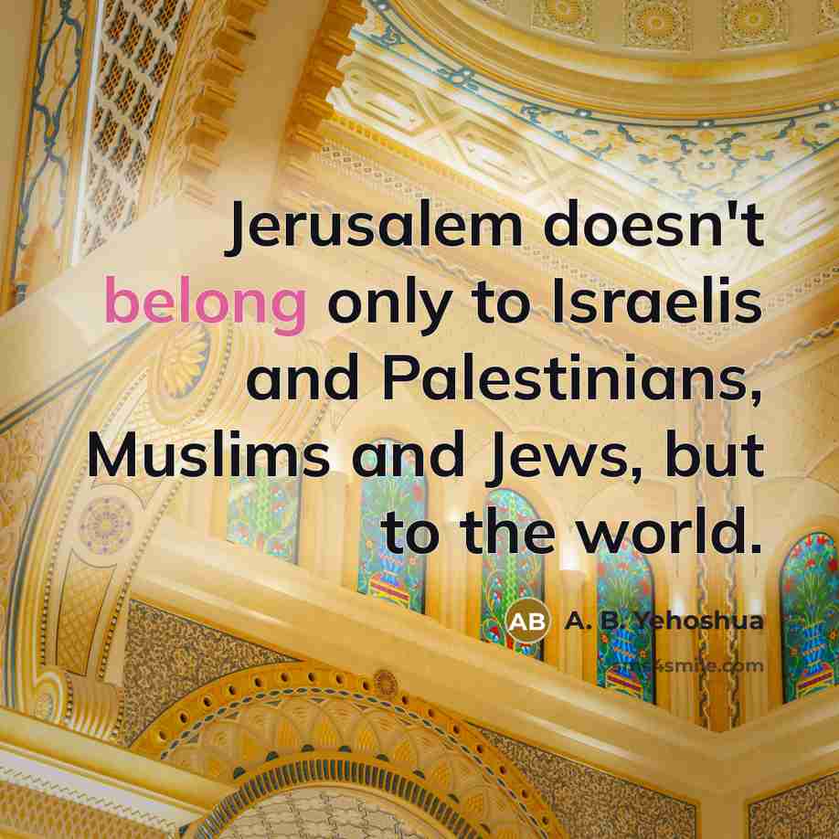 “Jerusalem doesn't belong only to Israelis and Palestinians, Muslims and…” quote by A. B. Yehoshua