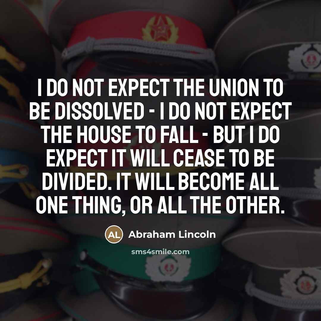 “I do not expect the Union to be dissolved -…” quote by Abraham Lincoln