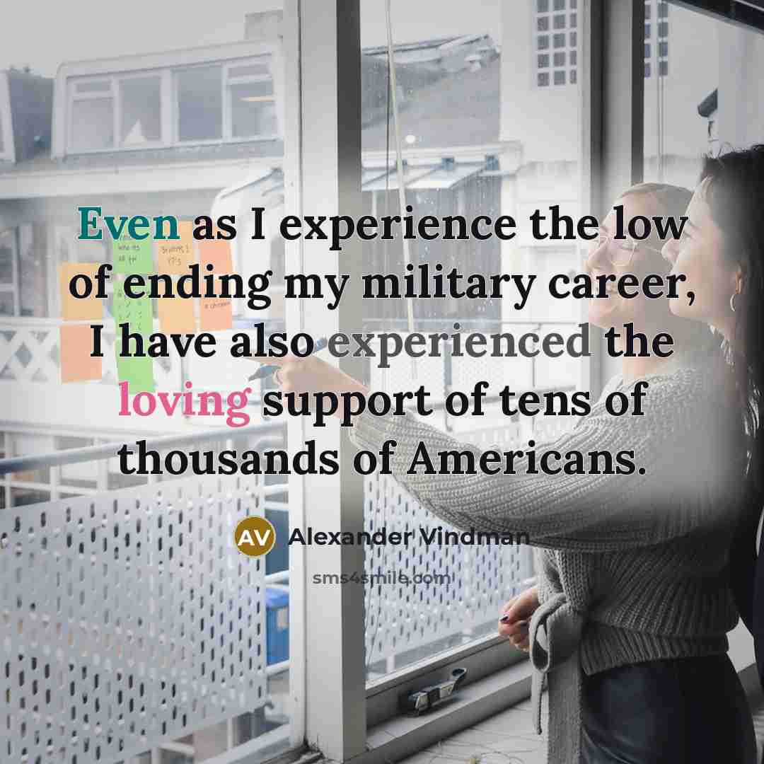 “Even as I experience the low of ending my military career, I have also experienced the loving support of tens of thousands of Americans.” quote by Alexander Vindman