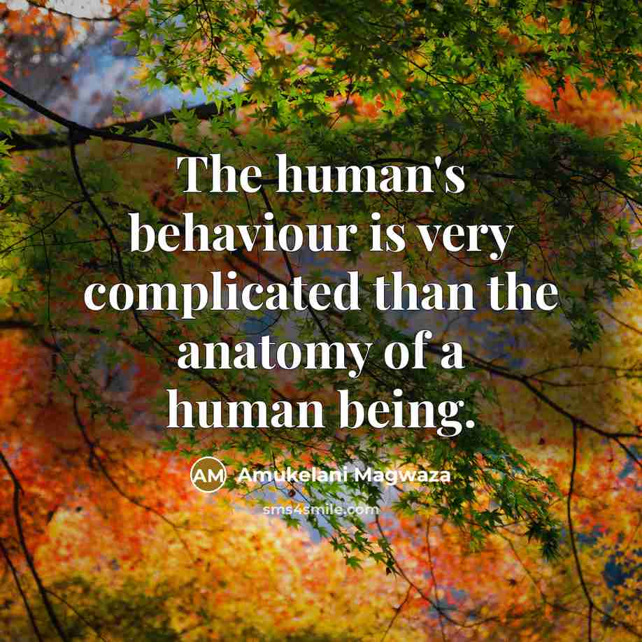 “The human's behaviour is very complicated than the anatomy of a human being.” quote by Amukelani Magwaza