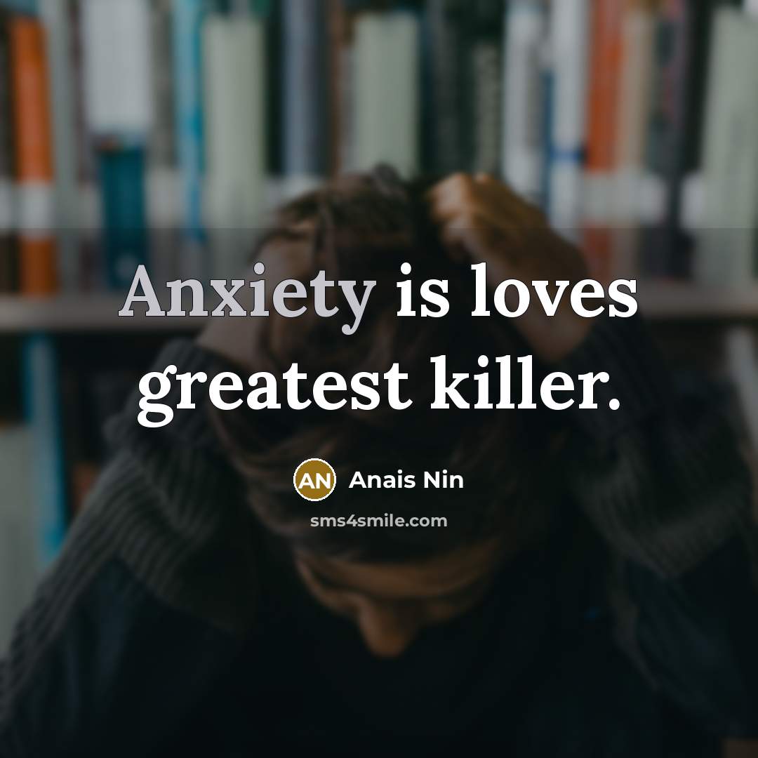 “Anxiety is loves greatest killer.…” quote by Anais Nin