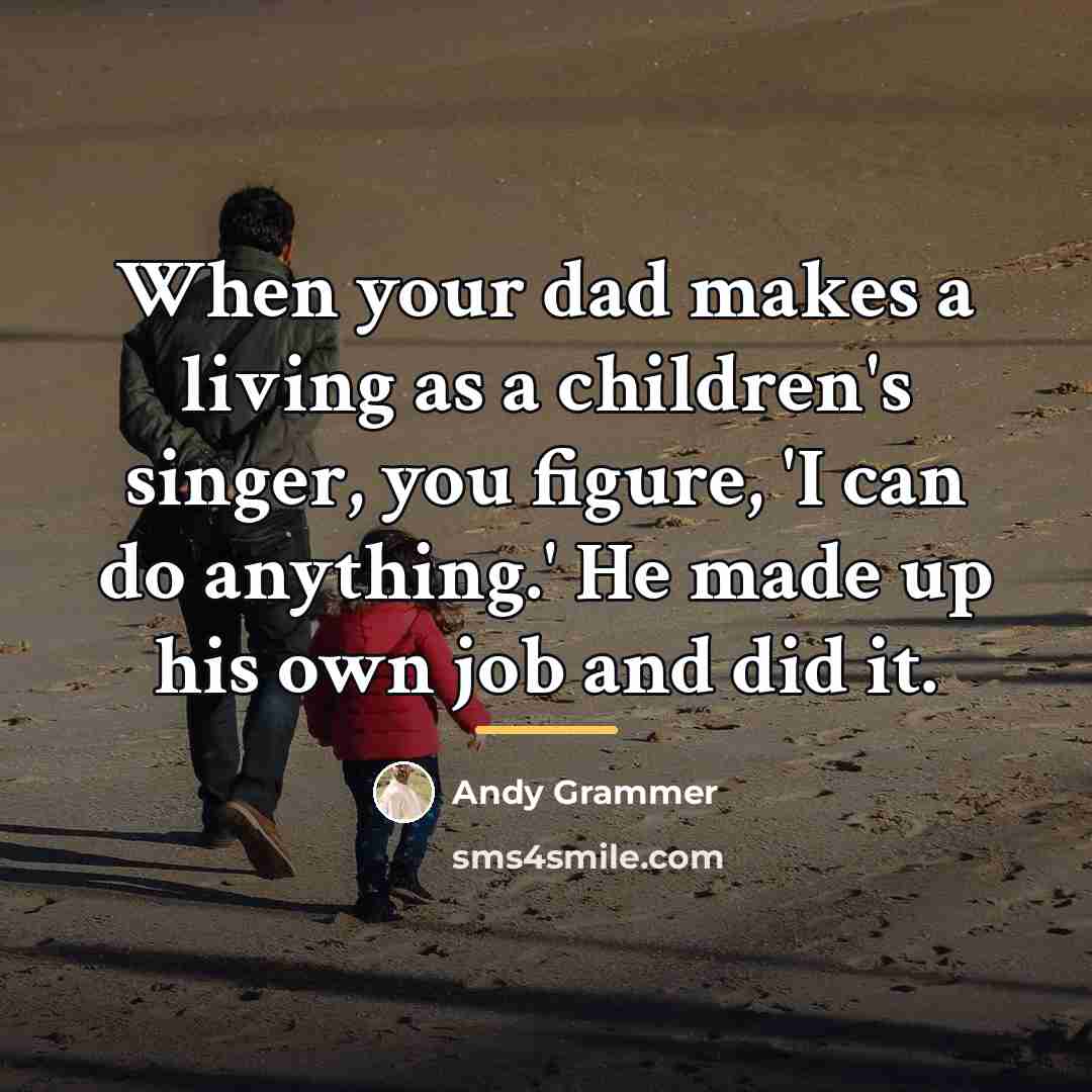 “When your dad makes a living as a children's singer,…” quote by Andy Grammer