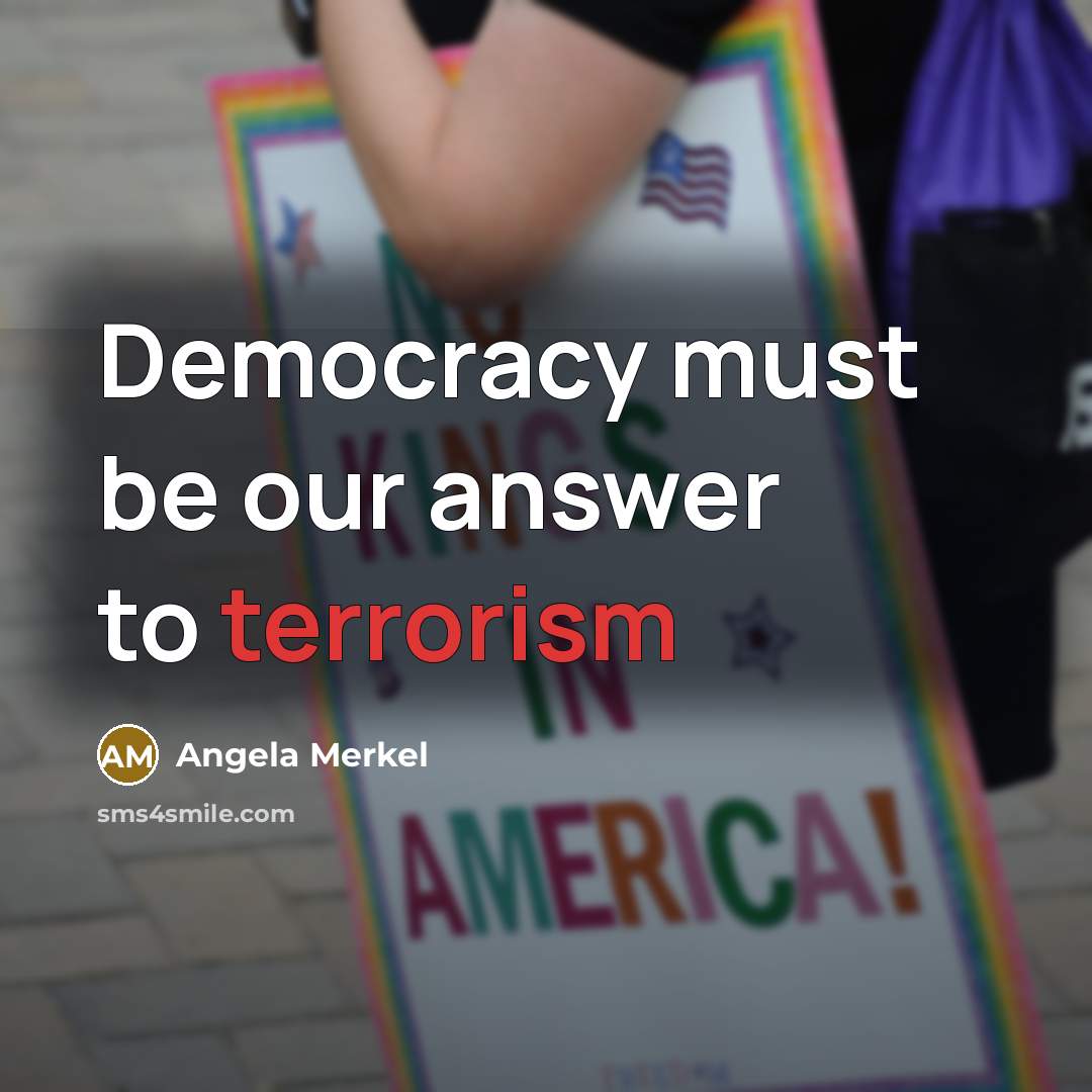 “Democracy must be our answer to terrorism” quote by Angela Merkel