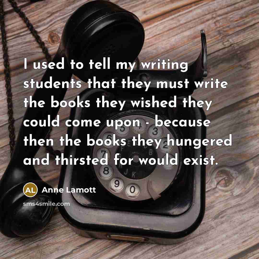 “I used to tell my writing students that they must…” quote by Anne Lamott