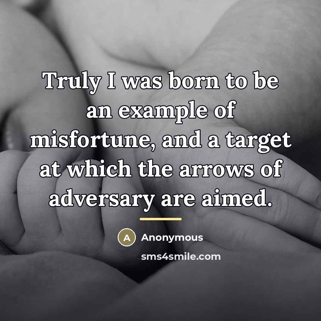 “Truly I was born to be an example of misfortune,…” quote by Anonymous