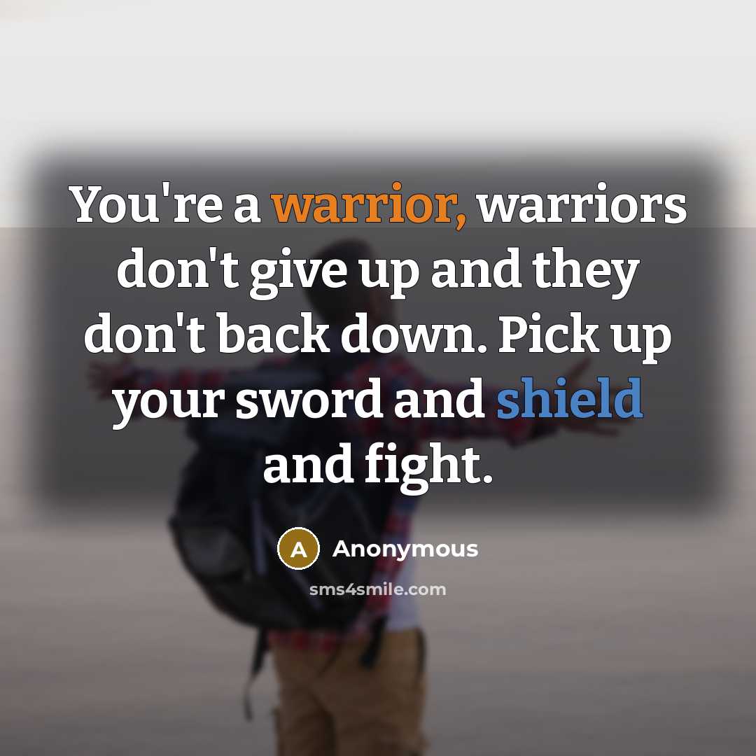 “You're a warrior, warriors don't give up and they don't…” quote by Anonymous