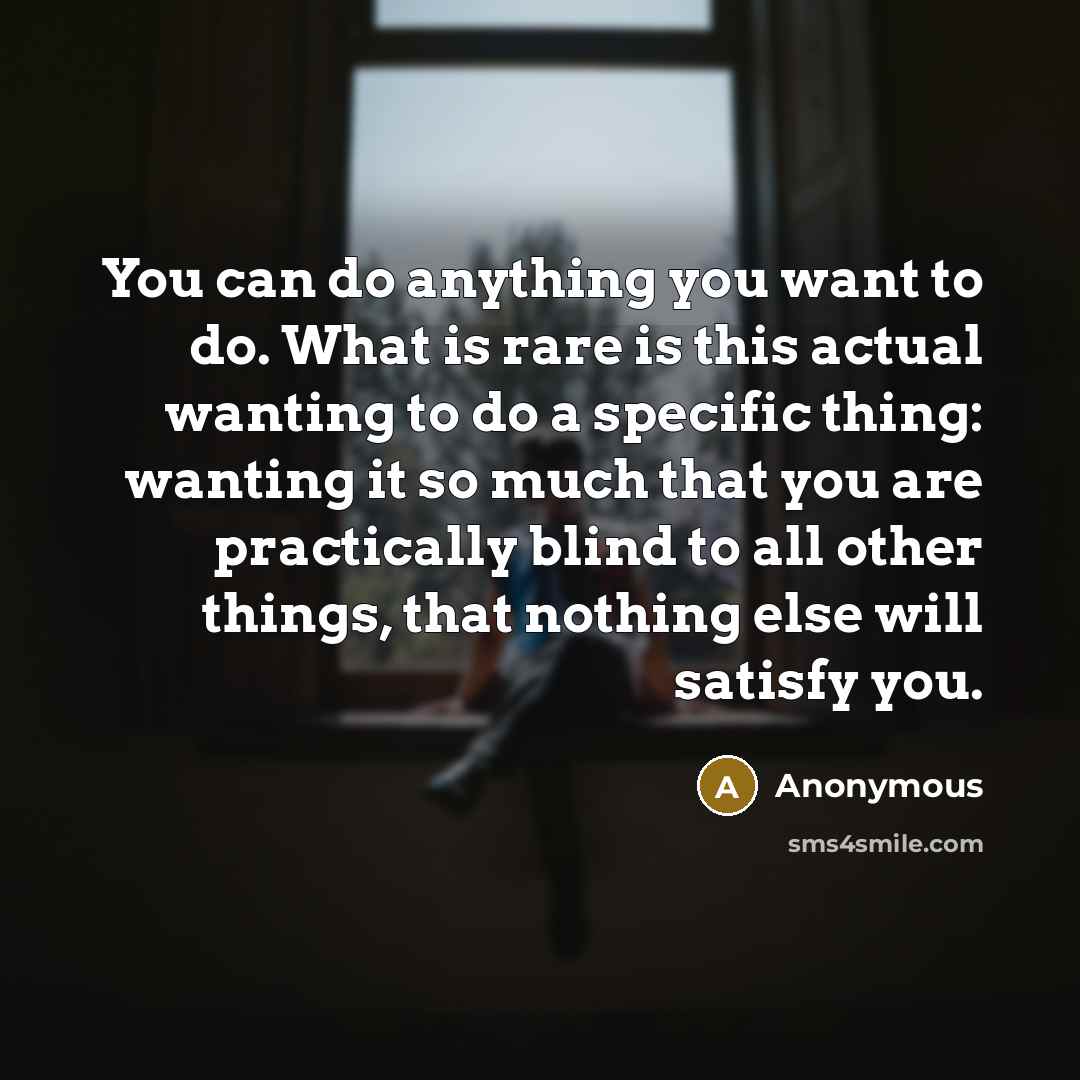 “You can do anything you want to do. What is…” quote by Anonymous